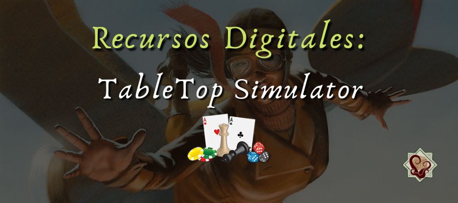 Recursos digitales: TableTop Simulator. Parte 1